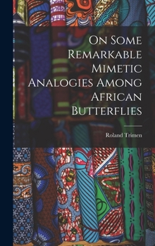 Hardcover On Some Remarkable Mimetic Analogies Among African Butterflies Book