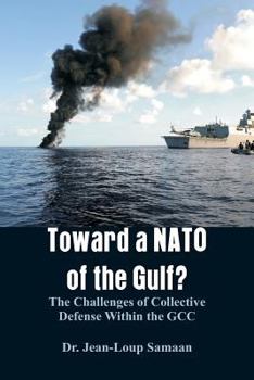 Paperback Toward a NATO of the Gulf?: The Challenges of Collective Defense Within the GCC Book