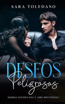 Paperback Deseos Peligrosos: Sumisa Necesitada y Amo Misterioso [Spanish] Book