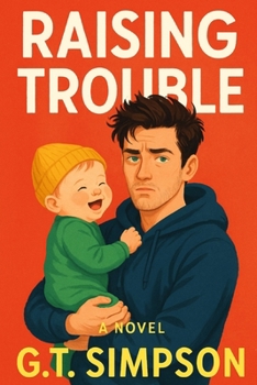 Raising Trouble: From nightclubs to nappies - one man's crash course in fatherhood.