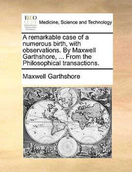 Paperback A Remarkable Case of a Numerous Birth, with Observations. by Maxwell Garthshore, ... from the Philosophical Transactions. Book