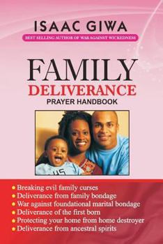 Paperback Family Deliverance Prayer Handbook: This Power-Packed Book Is A Dynamite That Will Equip You To Overcome The Problems Emanating From Family Bondage Book