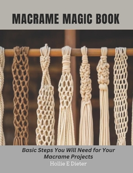 Paperback Macrame Magic Book: Basic Steps You Will Need for Your Macrame Projects Book