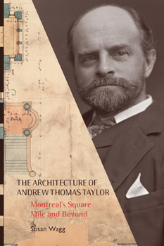 Hardcover The Architecture of Andrew Thomas Taylor: Montreal's Square Mile and Beyond Book