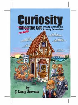Hardcover Curiosity Made the Cat - Breaking the Rules and Becoming Extraordinary Book