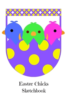 Paperback Easter Chicks Sketchbook: Adorable Chicks Easter Basket Polka Dot Art Activity Notebook Doodling Drawing Painting 120 Blank Pages: Easter Egg Ba Book