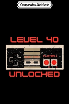 Composition Notebook: Video Game Birthday For Men & Women Level-40 Journal/Notebook Blank Lined Ruled 6x9 100 Pages