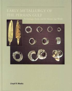 Hardcover Early Metallurgy of the Persian Gulf: Technology, Trade, and the Bronze Age World (American Schools of Prehistoric Research Monograph Series) Book