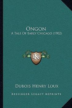 Ongon a Tale of Early Chicago