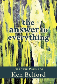 Paperback The Answer to Everything: Selected Poems of Ken Belford Book