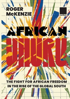 Paperback African Uhuru: the fight for African freedom in the rise of the Global South Book