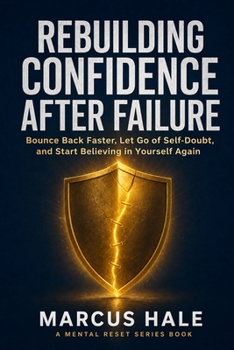 Paperback Rebuilding Confidence After Failure: Bounce Back Faster, Let Go of Self-Doubt, and Start Believing in Yourself Again Book