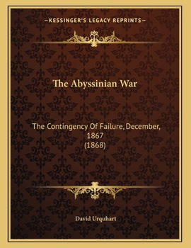 Paperback The Abyssinian War: The Contingency Of Failure, December, 1867 (1868) Book