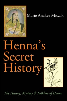 Paperback Henna's Secret History: The History, Mystery & Folklore of Henna Book