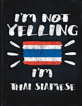 I'm Not Yelling I'm Thai Siamese: Funny Sarcastic Personalized Gift for Coworker Friend from Thailand  Planner Daily Weekly Monthly Undated Calendar Organizer Journal