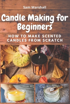Paperback Candle Making for Beginners: How to Make Scented Candles from Scratch Book
