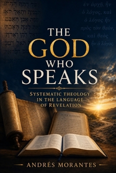 The God Who Speaks: Systematic Theology in the Language of Revelation