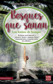 Paperback Bosques Que Sanan: Los Baños de Bosque, El Secreto Japonés Para Conectar Con La Naturaleza, Sana Nuestro Cuerpo Y Relajar Nuestro Espírit [Spanish] Book