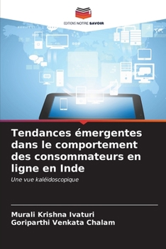 Tendances émergentes dans le comportement des consommateurs en ligne en Inde: Une vue kaléidoscopique (French Edition)