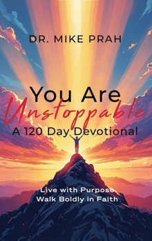 Hardcover You Are Unstoppable. A 120-Day Devotional: Live with Purpose. Walk Boldly in Faith Book