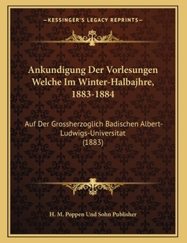 Paperback Ankundigung Der Vorlesungen Welche Im Winter-Halbajhre, 1883-1884: Auf Der Grossherzoglich Badischen Albert-Ludwigs-Universitat (1883) [German] Book