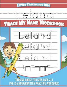 Leland Letter Tracing for Kids Trace my Name Workbook: Tracing Books for Kids ages 3 - 5 Pre-K & Kindergarten Practice Workbook