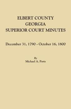 Paperback Elbert County, Georgia, Superior Court Minutes: December 31, 1790-October 16, 1800 Book