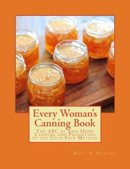 Paperback Every Woman's Canning Book: The ABC of Safe Home Canning and Preserving by the Cold Pack Method Book