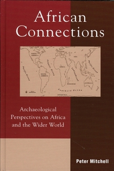 African Connections: Archaeological Perspectives on Africa and the Wider World