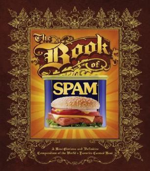 Hardcover The Book of Spam: A Most Glorious and Definitive Compendium of the World's Favorite Canned Meat Book