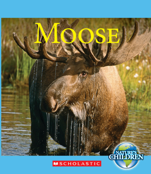Moose (Nature's Children) - Book  of the Scholastic: Nature's Children