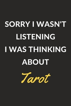 Sorry I Wasn't Listening I Was Thinking About Tarot: Tarot Journal Notebook to Write Down Things, Take Notes, Record Plans or Keep Track of Habits (6" x 9" - 120 Pages)