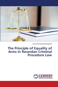 Paperback The Principle of Equality of Arms in Rwandan Criminal Procedure Law Book