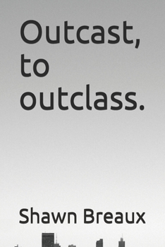 Paperback Outcast, to outclass.: A lesson on the benefits of self improvement Book