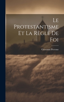 Hardcover Le Protestantisme et la Règle de Foi Book