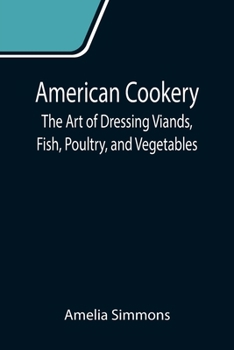 Paperback American Cookery: The Art of Dressing Viands, Fish, Poultry, and Vegetables Book