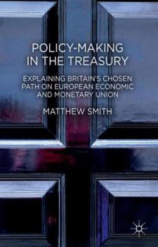 Hardcover Policy-Making in the Treasury: Explaining Britain's Chosen Path on European Economic and Monetary Union Book