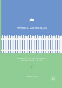 Paperback Postmodern Suburban Spaces: Philosophy, Ethics, and Community in Post-War American Fiction Book