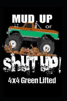 Mud Up Or Shut Up: 4x4 Green Lifted