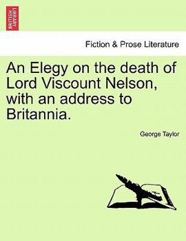 Paperback An Elegy on the Death of Lord Viscount Nelson, with an Address to Britannia. Book