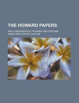 Paperback The Howard Papers; With a Biographical Pedigree and Criticism Book