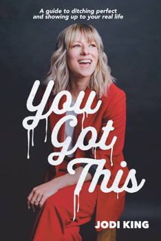 Paperback You Got This: A Guide to Ditching Perfect and Showing Up to Your Real Life Book
