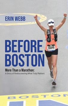 Paperback Before Boston: More Than a Marathon: A Story of Rediscovering What Truly Matters Book