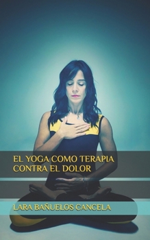 Paperback El Yoga Como Terapia Contra El Dolor [Spanish] Book