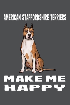 American Staffordshire Terriers Make Me Happy: American Staffordshire Terrier Lined Journal Notebook