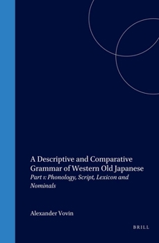 Hardcover A Descriptive and Comparative Grammar of Western Old Japanese: Part 1: Phonology, Script, Lexicon and Nominals Book