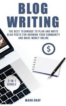 Paperback Blog Writing: 2 Manuals - The Best Technique to Plan and Write Blog Posts for Growing Your Community and Make Money Online Book