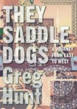 Paperback They Saddle Dogs: A Journey from East to West Book