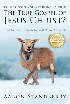 Paperback Is the Gospel You Are Being Taught, the True Gospel of Jesus Christ: If the beginning is wrong, does it change the ending? Book