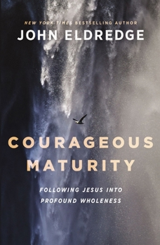 Hardcover Courageous Maturity: Following Jesus Into Profound Wholeness Book